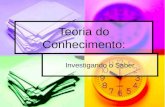 Teoria do Conhecimento: Investigando o Saber. Filosofia Prof.: Edivan Bezerra.