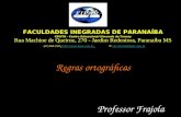 Regras ortográficas Professor Frajola FACULDADES INEGRADAS DE PARANAÍBA CEVITA – Centro Educacional Visconde de Taunay Rua Machine de Queiroz, 270 - Jardim.