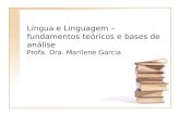 Língua e Linguagem – fundamentos teóricos e bases de análise Profa. Dra. Marilene Garcia.