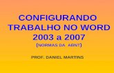 CONFIGURANDO TRABALHO NO WORD 2003 a 2007 ( NORMAS DA ABNT ) PROF. DANIEL MARTINS.