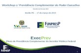 Plano de Previdência Complementar do Servidor Público Federal ExecPrev Workshop s/ Previdência Complementar do Poder Executivo (Gestão de Pessoas/RH) Recife/PE.