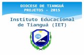 DIOCESE DE TIANGUÁ PROJETOS - 2015 Instituto Educacional de Tianguá (IET)