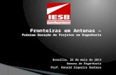 Fronteiras em Antenas – Próxima Geração de Projetos em Engenharia Brasília, 22 de maio de 2013 Semana de Engenharia Prof. Ronald Siqueira Barbosa.