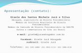 Apresentação (contato): Gisele dos Santos Büchele Jucá e Silva Advogada, especialista em Direito Previdenciário Membro do Instituto Brasileiro de Direito.
