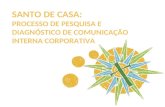 SANTO DE CASA: PROCESSO DE PESQUISA E DIAGNÓSTICO DE COMUNICAÇÃO INTERNA CORPORATIVA.