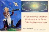 A Terra e seus sistemas Movimentos da Terra Orientação no espaço Profª Carmen Rivas Salvador, 12/03/2009.