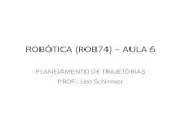 ROBÓTICA (ROB74) – AULA 6 PLANEJAMENTO DE TRAJETÓRIAS PROF.: Leo Schirmer.