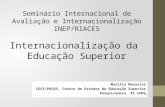 Seminário Internacional de Avaliação e Internacionalização INEP/RIACES Internacionalização da Educação Superior Marilia Morosini CEES/PUCRS- Centro de.