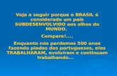 Veja a seguir porque o BRASIL é considerado um país SUBDESENVOLVIDO aos olhos do MUNDO. Compare!.... Enquanto nós perdemos 500 anos fazendo piadas dos.