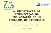 A IMPORTÂNCIA DA COMUNICAÇÃO NA IMPLANTAÇÃO DE UM PROGRAMA DE ERGONOMIA Isamarth Rodrigues de Almeida 11 abril 2011.