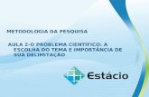 METODOLOGIA DA PESQUISA AULA 2-O PROBLEMA CIENTÍFICO: A ESCOLHA DO TEMA E IMPORTÂNCIA DE SUA DELIMITAÇÃO.