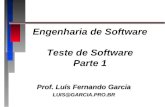 Engenharia de Software Teste de Software Parte 1 Prof. Luís Fernando Garcia LUIS@GARCIA.PRO.BR.