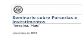 Embaixada dos Estados Unidos Seminario sobre Parcerias e Investimentos Teresina, Piauí dezembro de 2009.
