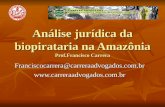 Análise jurídica da biopirataria na Amazônia Prof.Francisco Carrera Franciscocarrera@carreraadvogados.com.br .