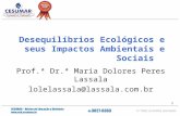 1 Desequilíbrios Ecológicos e seus Impactos Ambientais e Sociais Prof.ª Dr.ª Maria Dolores Peres Lassala lolelassala@lassala.com.br.