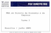 ESCOLA DE DIREITO DO RIO DE JANEIRO DA FUNDAÇÃO GETULIO VARGAS MBA em Direito da Economia e da Empresa Turma I Brasília / junho 2009.
