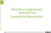Direito e Legislação aplicada ao Comércio Eletrônico 1.