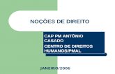 NOÇÕES DE DIREITO CAP PM ANTÔNIO CASADO CENTRO DE DIREITOS HUMANOS/PMAL JANEIRO/2006.