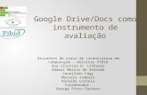 Google Drive/Docs como instrumento de avaliação Discentes do curso de Licenciatura em computação – bolsitas PIBID Ana Cristina O. Linhares Ademar Marcos.