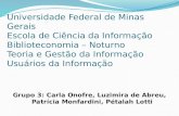 Universidade Federal de Minas Gerais Escola de Ciência da Informação Biblioteconomia – Noturno Teoria e Gestão da Informação Usuários da Informação Grupo.
