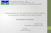 Características da via verde para o acesso aberto à informação científica na América Latina Dissertação de mestrado Michelli Costa Orientador: Dr. Fernando.