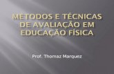 Prof. Thomaz Marquez. A avaliação é um processo de fundamental importância dentro da Educação Física, seja escolar, esportiva, de rendimento, entre outras.