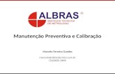Manutenção Preventiva e Calibração Marcelo Ferreira Guedes marcelo@albrastecnica.com.br (16)3635-5845.