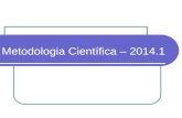 Metodologia Científica – 2014.1. Conceito de Ciência “É uma investigação disciplinada, e não um conjunto de procedimentos não relacionados entre si; é.