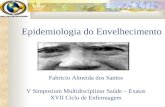 Epidemiologia do Envelhecimento Fabricio Almeida dos Santos V Simposium Multidisciplinar Saúde – Exatas XVII Ciclo de Enfermagem.