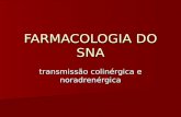 FARMACOLOGIA DO SNA transmissão colinérgica e noradrenérgica.