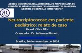 Neurocriptococose em paciente pediátrico: relato de caso Ricardo Silva Filho Orientador: Dr. Jefferson Pinheiro  Brasília, 26 de.
