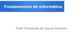 Fundamentos de Informática Profº Fernando de Souza Arantes.