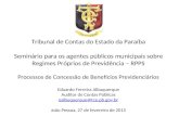 Tribunal de Contas do Estado da Paraíba Seminário para os agentes públicos municipais sobre Regimes Próprios de Previdência – RPPS Processos de Concessão.