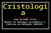 Cristologia José Orlando Silva Mestre em Teologia Sistemática e Ciências da Religião (UNICAP)