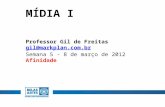 MÍDIA I Professor Gil de Freitas gil@markplan.com.br Semana 5 - 8 de março de 2012 Afinidade.