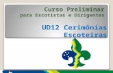 Curso Preliminar para Escotistas e Dirigentes UD12 Cerimônias Escoteiras 1.