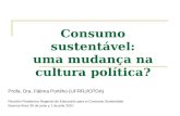 Consumo sustentável: uma mudança na cultura política? Profa. Dra. Fátima Portilho (UFRRJ/CPDA) Reunión Plataforma Regional de Educación para el Consumo.