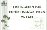 Assessoria em Segurança do Trabalho e Meio Ambiente TREINAMENTOS MINISTRADOS PELA ASTEM.