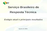 Serviço Brasileiro de Resposta Técnica Estágio atual e principais resultados Agosto de 2006.