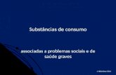 Substâncias de consumo associadas a problemas sociais e de saúde graves 1 Nídia Braz 2014.