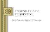 ENGENHARIA DE REQUISITOS Prof. Antonio Alberto P. Santana.