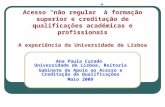 Acesso “não regular” à formação superior e creditação de qualificações académicas e profissionais A experiência da Universidade de Lisboa Ana Paula Curado.