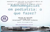 Adenomegalias em pediatria: o que fazer? AARTIGO DE REVISÃO d Caroline Dias Orientador: Jefferson Pinheiro Brasília. 29 de novembro de 2013 MONOGRAFIA.