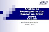 Análise do Desempenho dos Bancos no Brasil (ADB) Edição 2010 Apresentação e oferta JUNHO 2010.