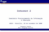 Internet 2 Seminário Processamento da Informação e Educação ABIN – Brasília, 28 de novembro de 2000 Gorgonio Araújo MCT- Programa SocInfo.