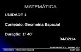 MATEMÁTICA UNIDADE 1 Conteúdo: Geometria Espacial Duração: 1 0 40’ 04/02/14 04/02/14 Matemática – Geometria Espacial André Luiz AGRONEGÓCIO - TURMA 3º.