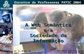A Web Semântica e a Sociedade da Informação 19 de Maio de 2004 Universidade de Évora Encontro de Professores PATIC 2004 Vitor Barrigão Gonçalves Instituto.