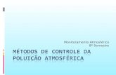 Monitoramento Atmosférico 8º Semestre. Métodos de controle De acordo com DE NEVERS (1995) e SEINFELD (1995), o processo de poluição do ar se resume a.