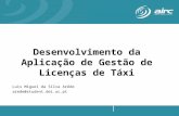Desenvolvimento da Aplicação de Gestão de Licenças de Táxi Luís Miguel da Silva Arêde arede@student.dei.uc.pt associação de informática da região centro.