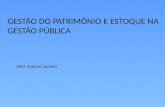 GESTÃO DO PATRIMÔNIO E ESTOQUE NA GESTÃO PÚBLICA PROF. ROBSON TAVARES.